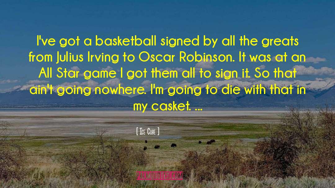 Ice Cube Quotes: I've got a basketball signed