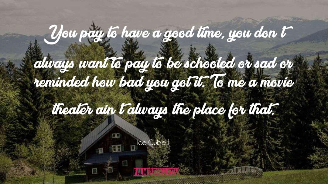 Ice Cube Quotes: You pay to have a