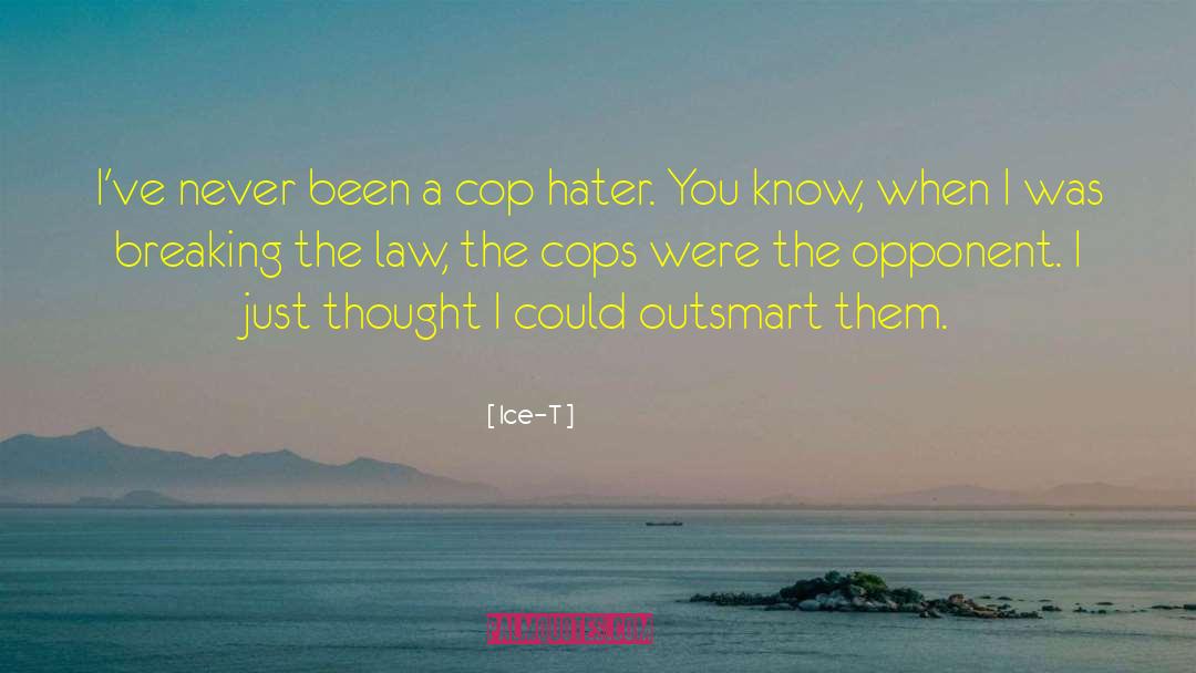 Ice-T Quotes: I've never been a cop