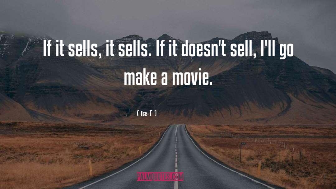 Ice-T Quotes: If it sells, it sells.