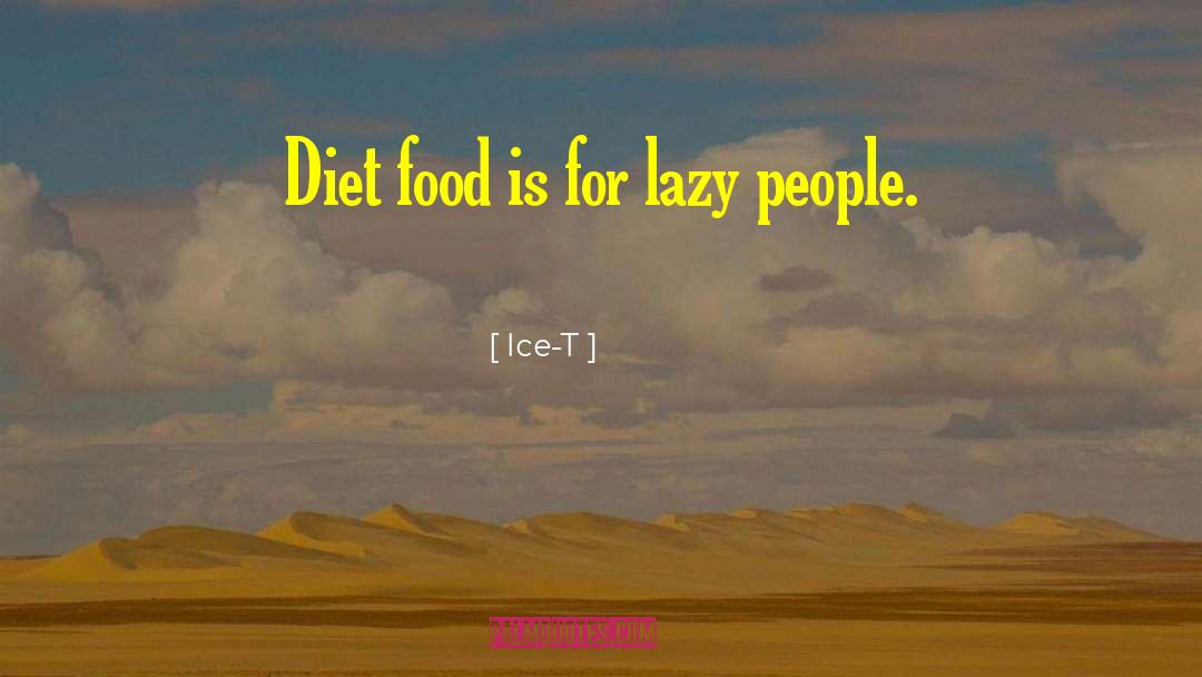 Ice-T Quotes: Diet food is for lazy