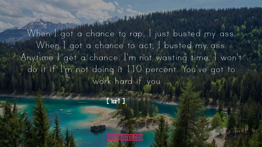 Ice-T Quotes: When I got a chance