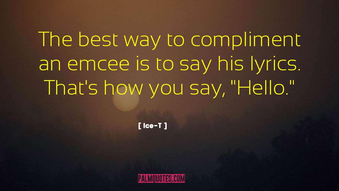 Ice-T Quotes: The best way to compliment