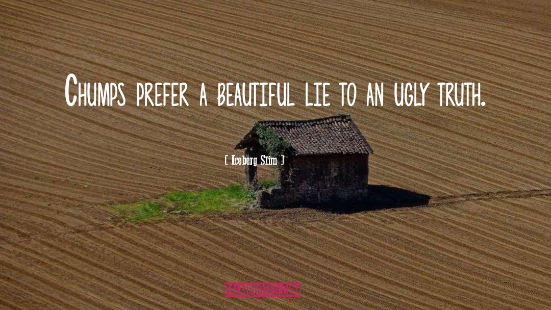 Iceberg Slim Quotes: Chumps prefer a beautiful lie