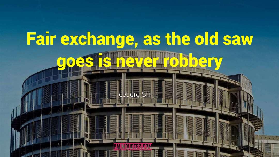Iceberg Slim Quotes: Fair exchange, as the old