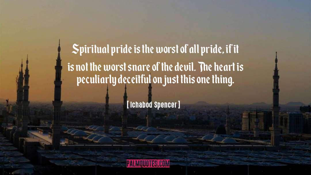 Ichabod Spencer Quotes: Spiritual pride is the worst