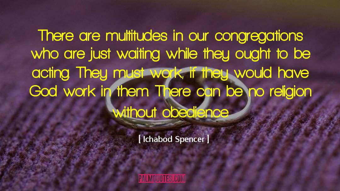 Ichabod Spencer Quotes: There are multitudes in our
