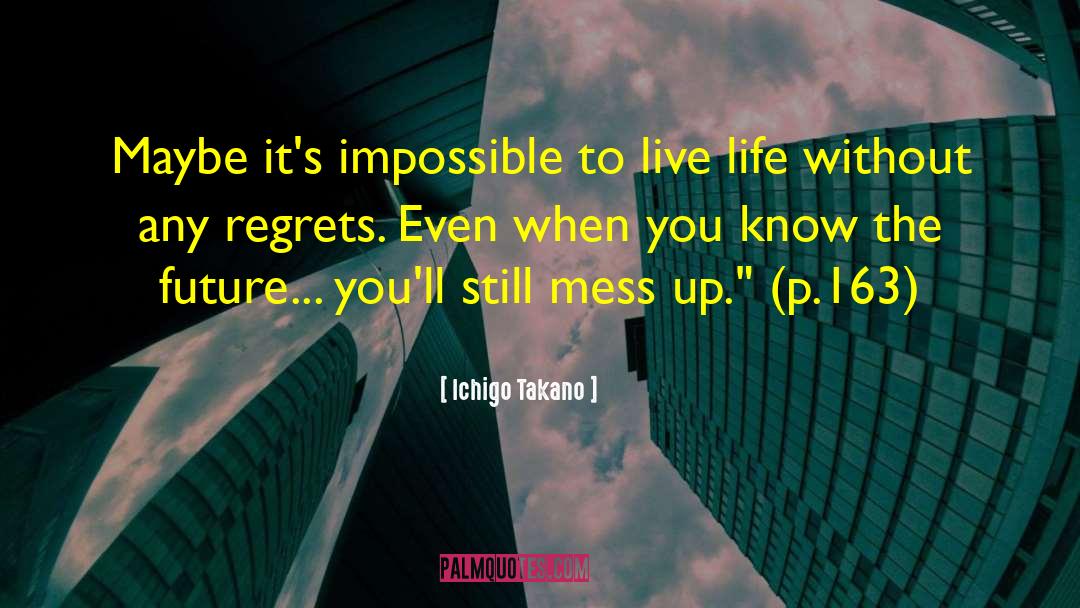 Ichigo Takano Quotes: Maybe it's impossible to live