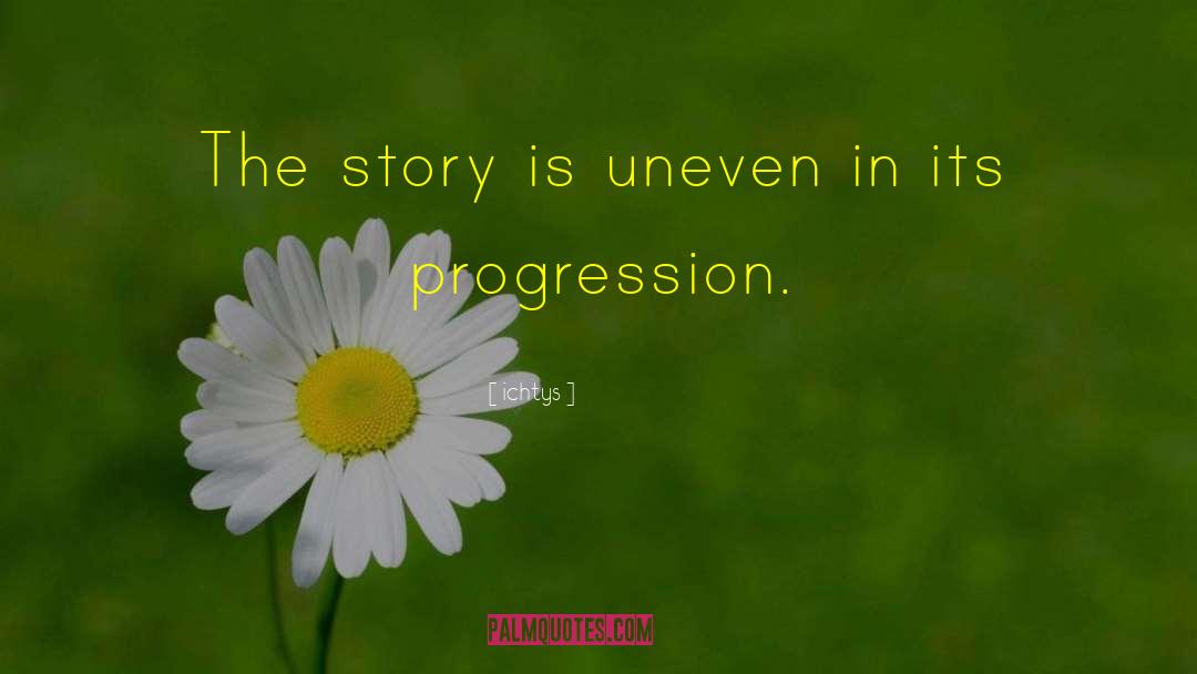 Ichtys Quotes: The story is uneven in