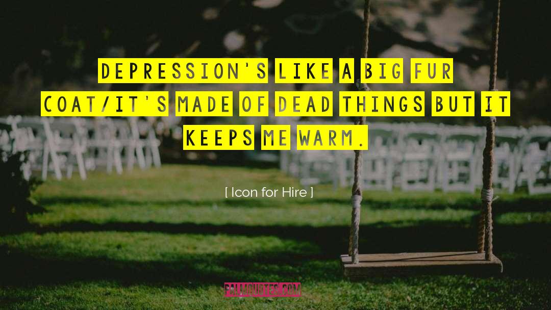 Icon For Hire Quotes: Depression's like a big fur