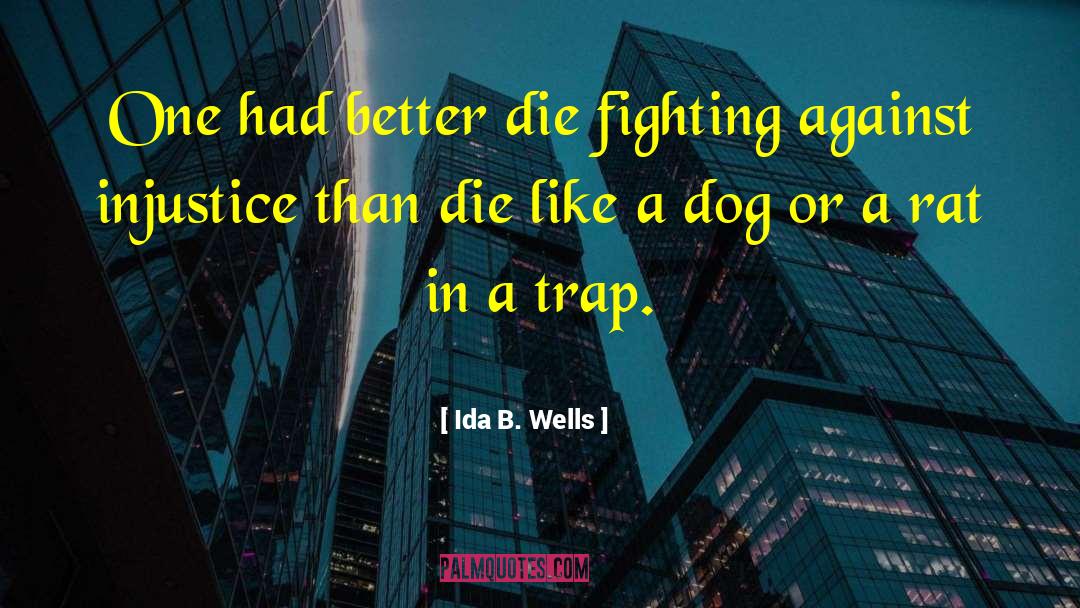 Ida B. Wells Quotes: One had better die fighting