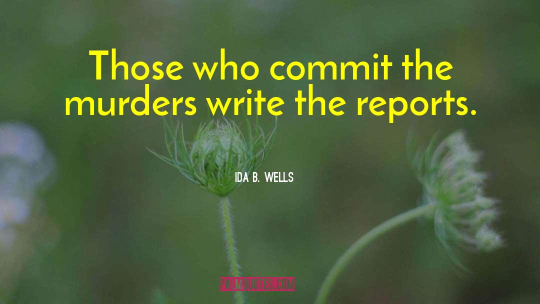 Ida B. Wells Quotes: Those who commit the murders