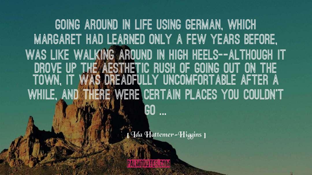 Ida Hattemer-Higgins Quotes: Going around in life using