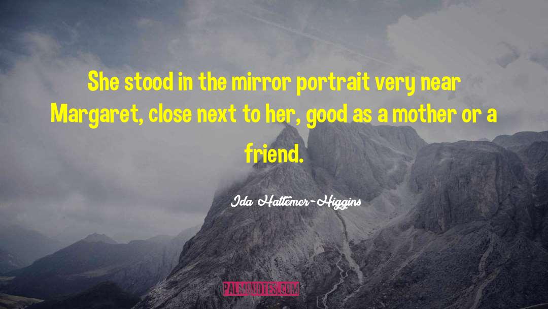 Ida Hattemer-Higgins Quotes: She stood in the mirror
