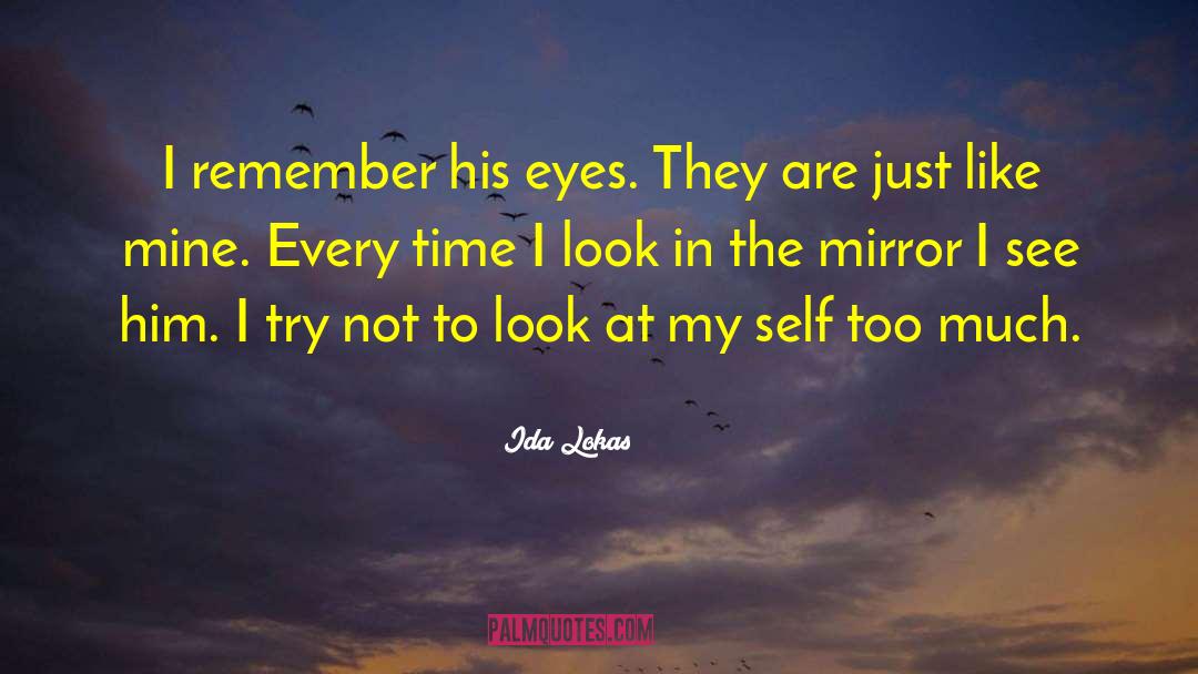 Ida Lokas Quotes: I remember his eyes. They