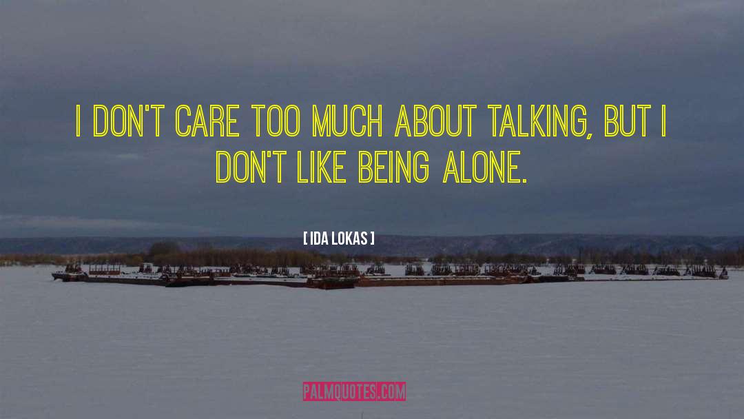 Ida Lokas Quotes: I don't care too much