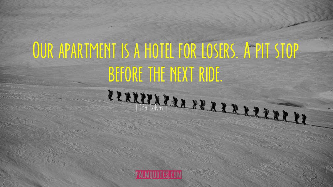 Ida Lokas Quotes: Our apartment is a hotel