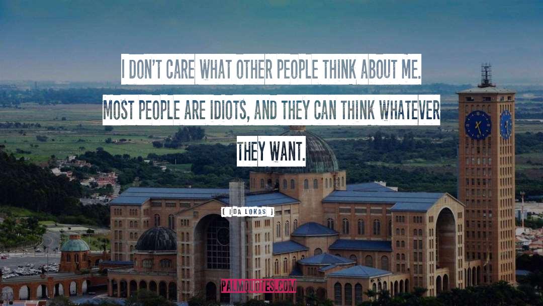 Ida Lokas Quotes: I don't care what other