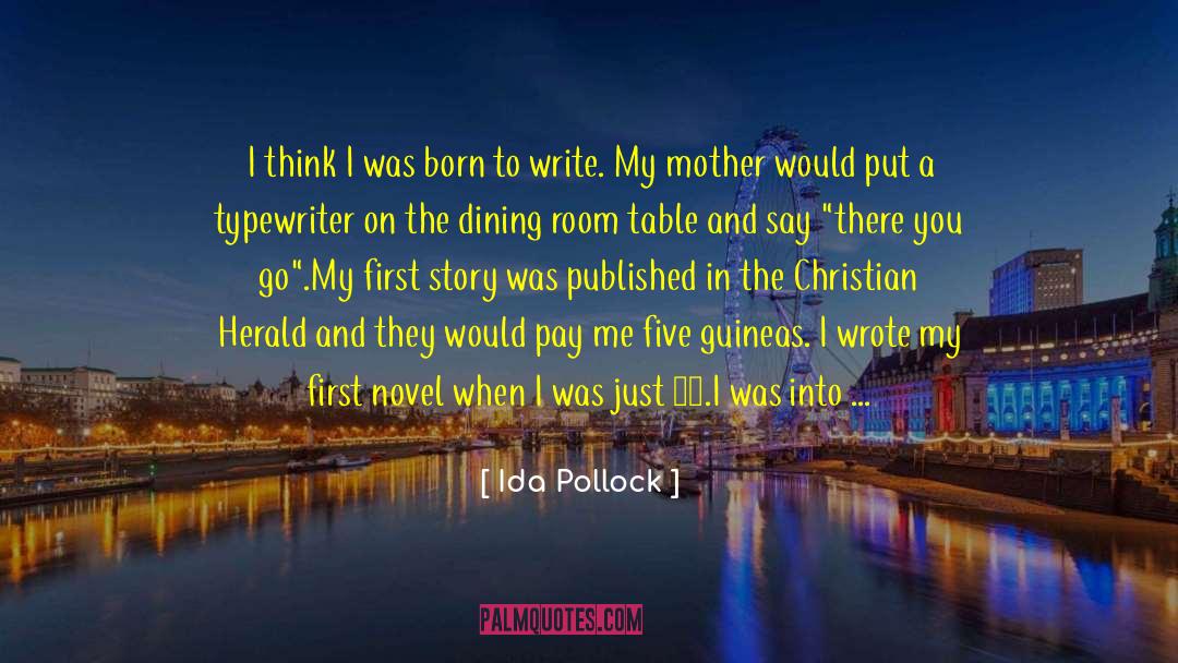 Ida Pollock Quotes: I think I was born