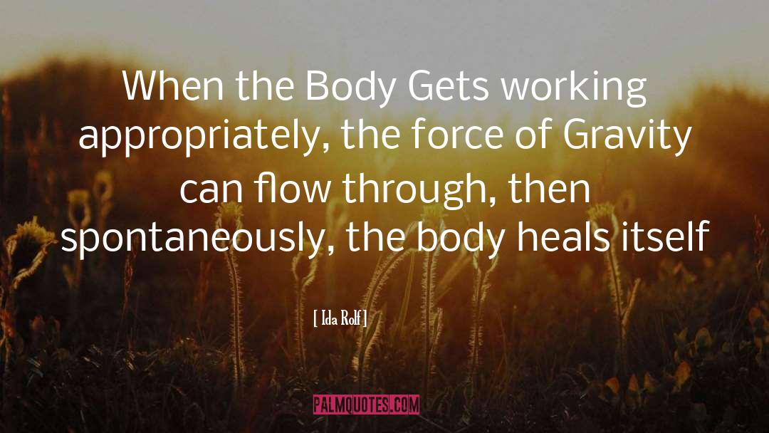 Ida Rolf Quotes: When the Body Gets working