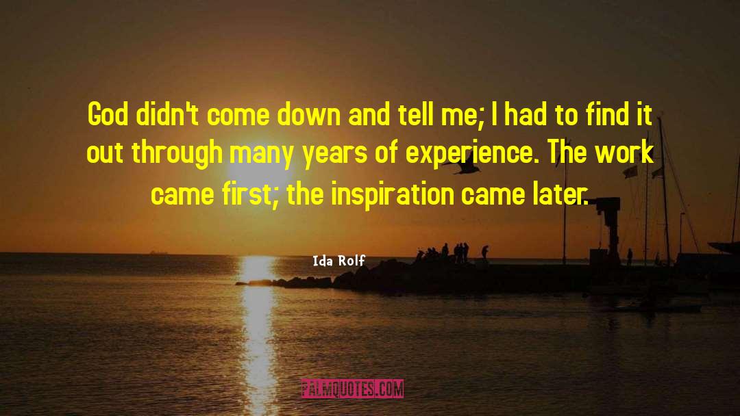 Ida Rolf Quotes: God didn't come down and