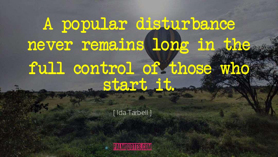 Ida Tarbell Quotes: A popular disturbance never remains
