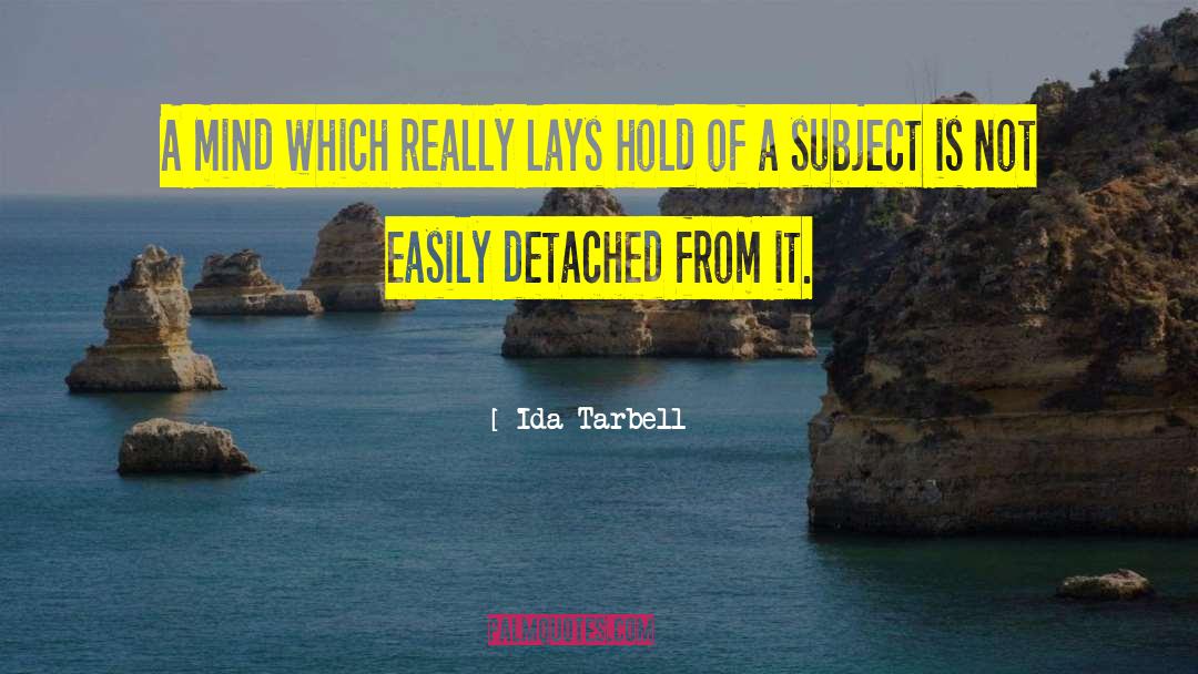 Ida Tarbell Quotes: A mind which really lays