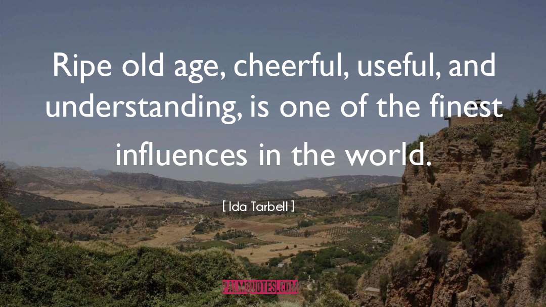 Ida Tarbell Quotes: Ripe old age, cheerful, useful,