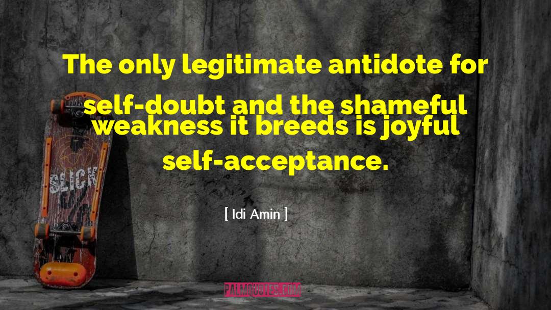 Idi Amin Quotes: The only legitimate antidote for