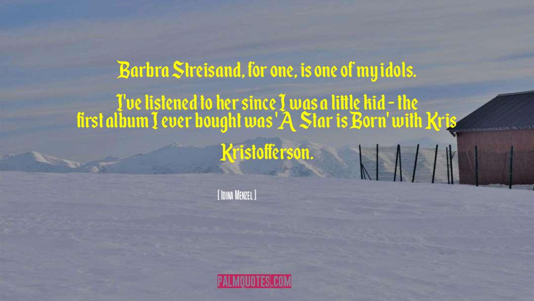 Idina Menzel Quotes: Barbra Streisand, for one, is