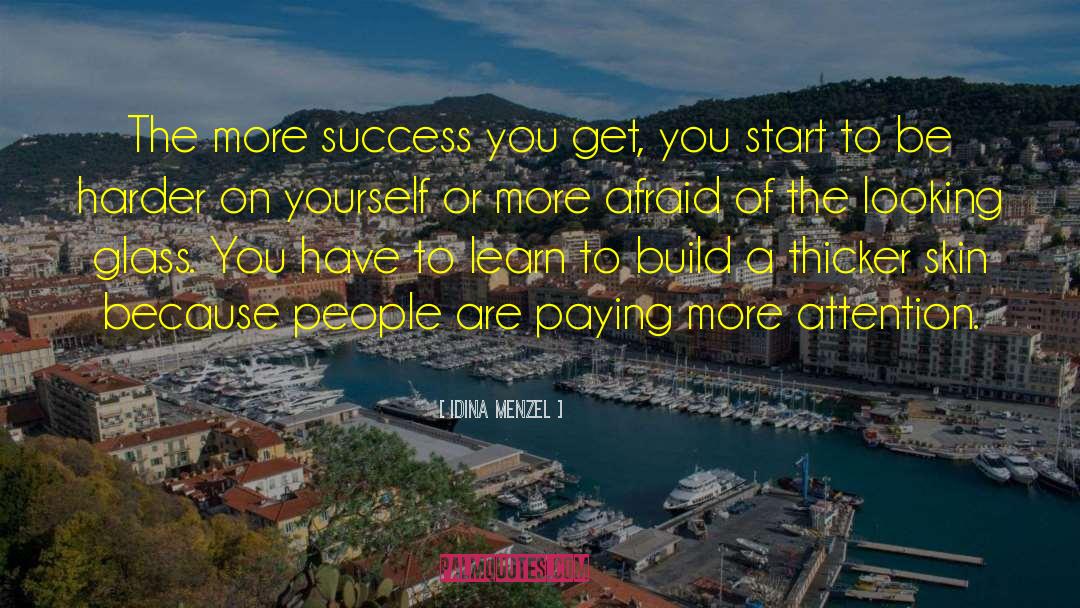 Idina Menzel Quotes: The more success you get,