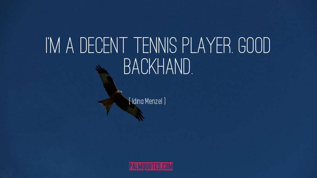 Idina Menzel Quotes: I'm a decent tennis player.