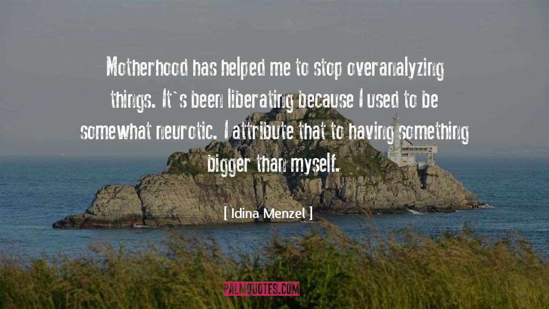 Idina Menzel Quotes: Motherhood has helped me to
