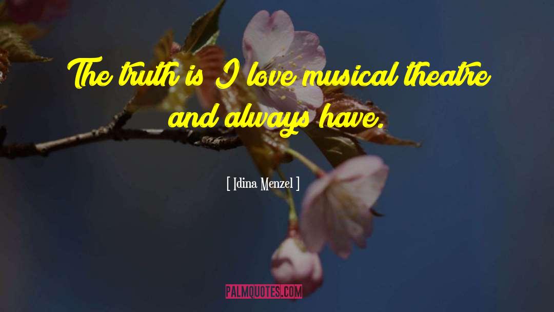 Idina Menzel Quotes: The truth is I love