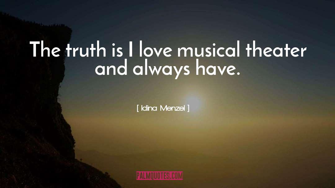 Idina Menzel Quotes: The truth is I love