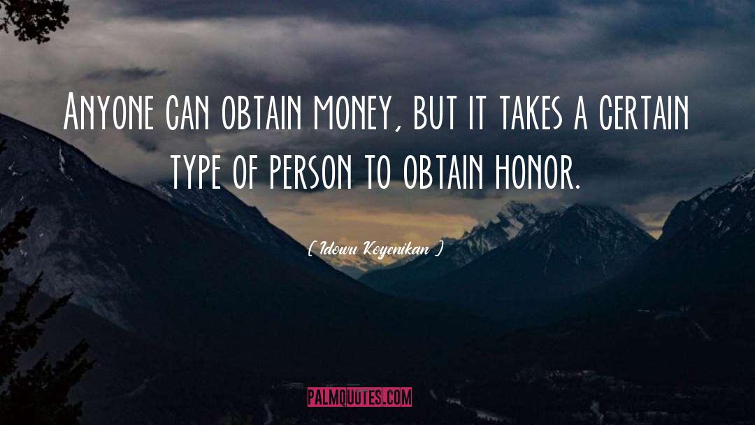 Idowu Koyenikan Quotes: Anyone can obtain money, but