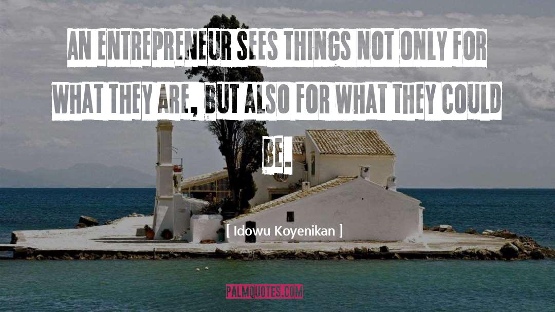Idowu Koyenikan Quotes: An entrepreneur sees things not