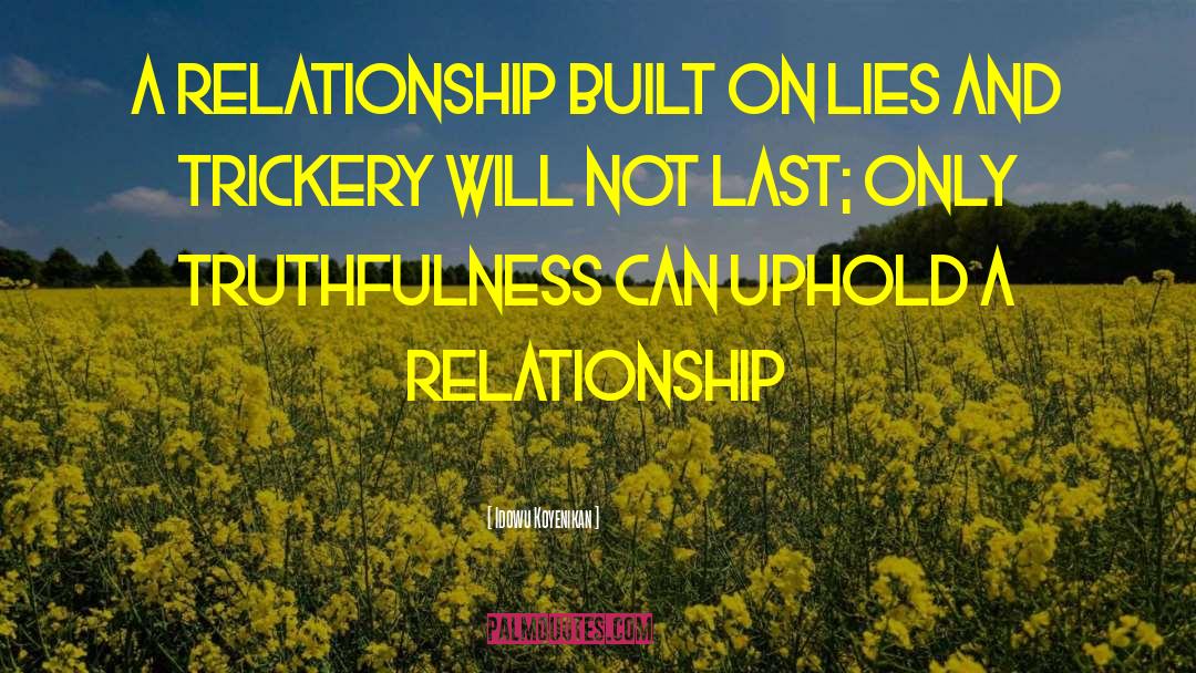 Idowu Koyenikan Quotes: A relationship built on lies