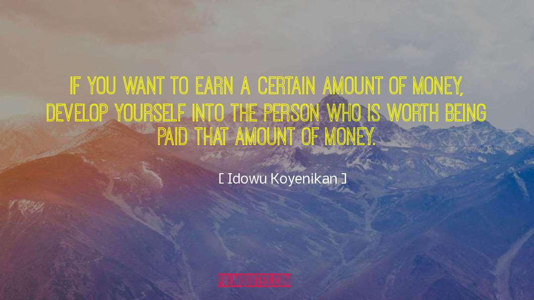 Idowu Koyenikan Quotes: If you want to earn