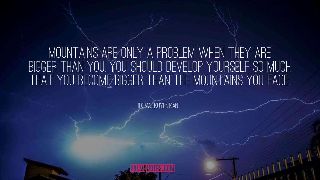 Idowu Koyenikan Quotes: Mountains are only a problem