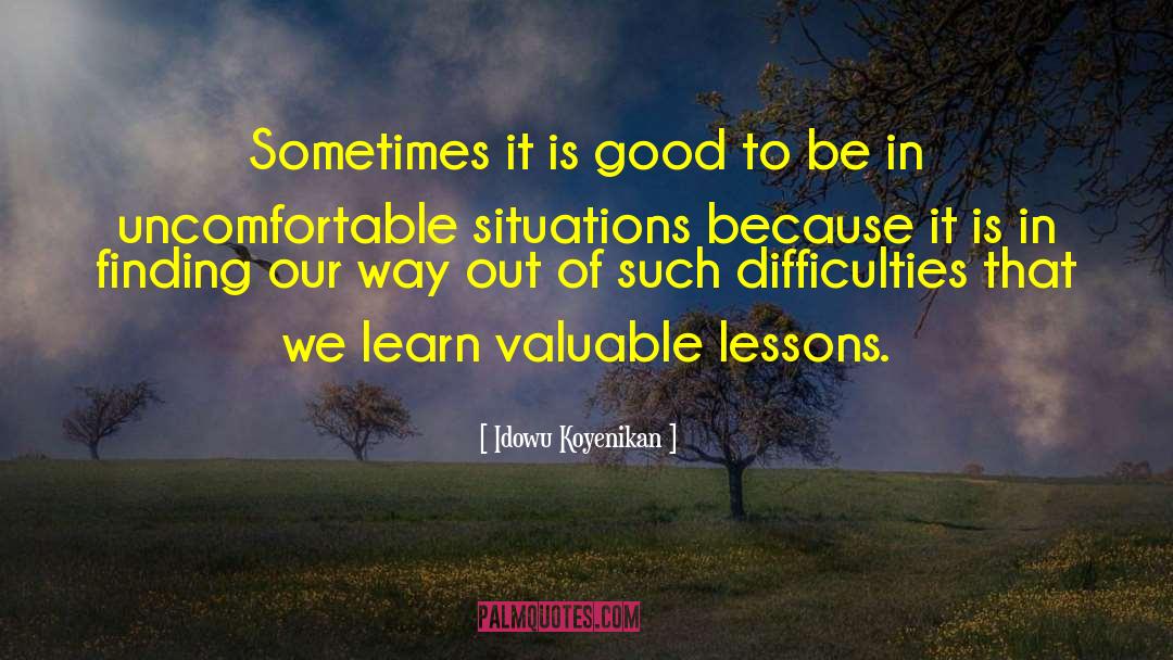 Idowu Koyenikan Quotes: Sometimes it is good to