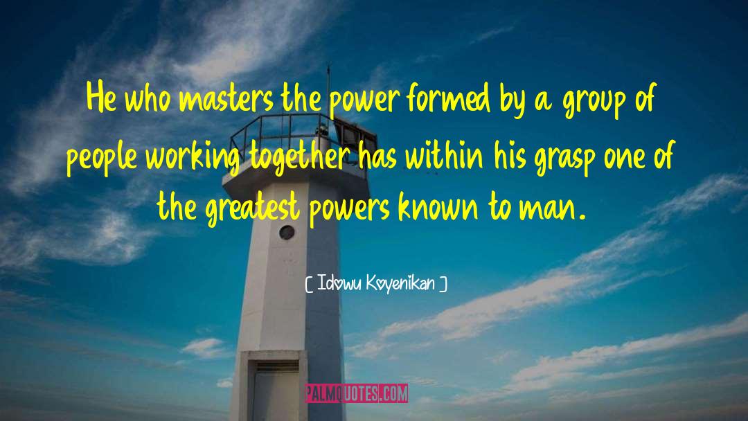 Idowu Koyenikan Quotes: He who masters the power