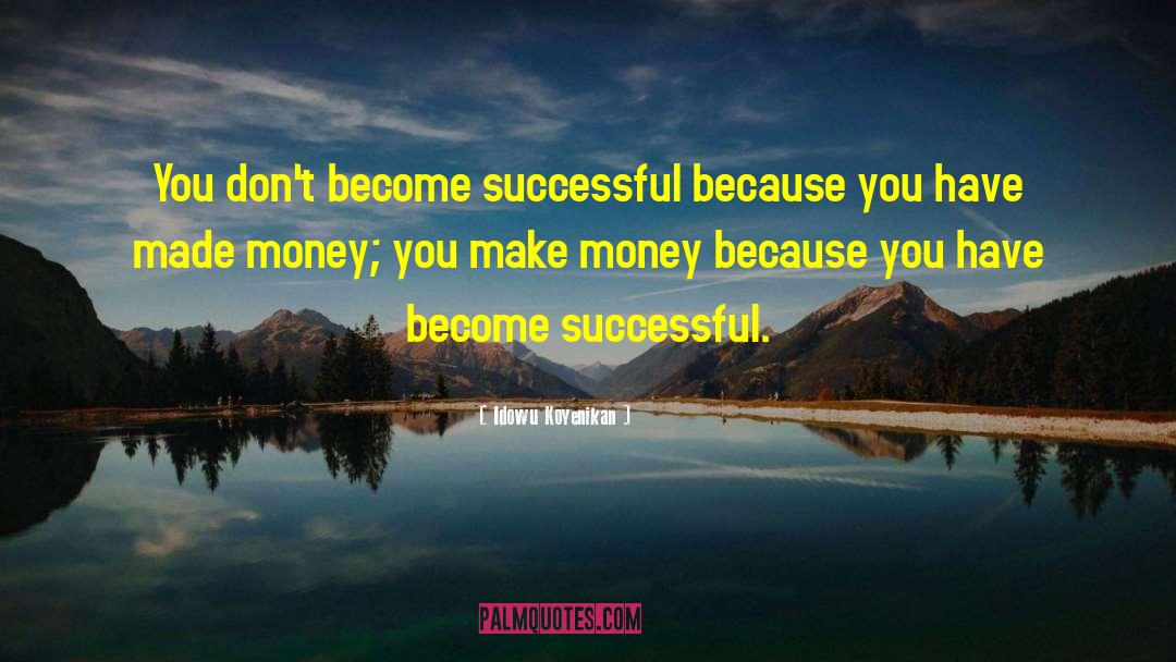 Idowu Koyenikan Quotes: You don't become successful because