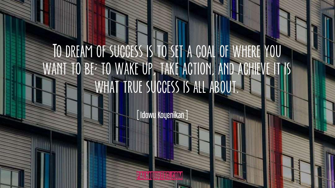 Idowu Koyenikan Quotes: To dream of success is