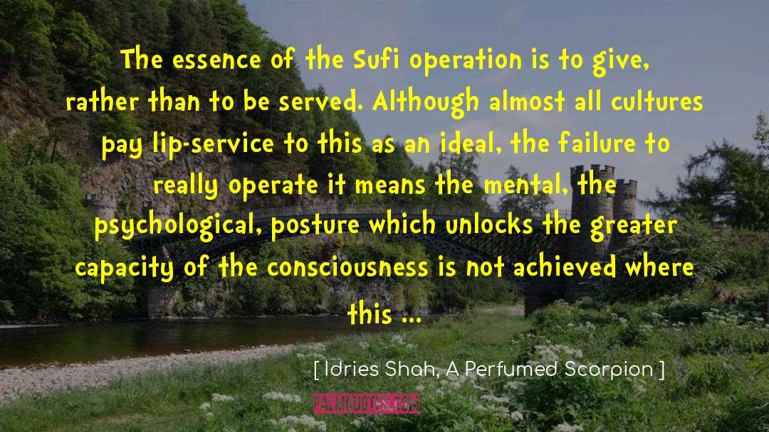Idries Shah, A Perfumed Scorpion Quotes: The essence of the Sufi