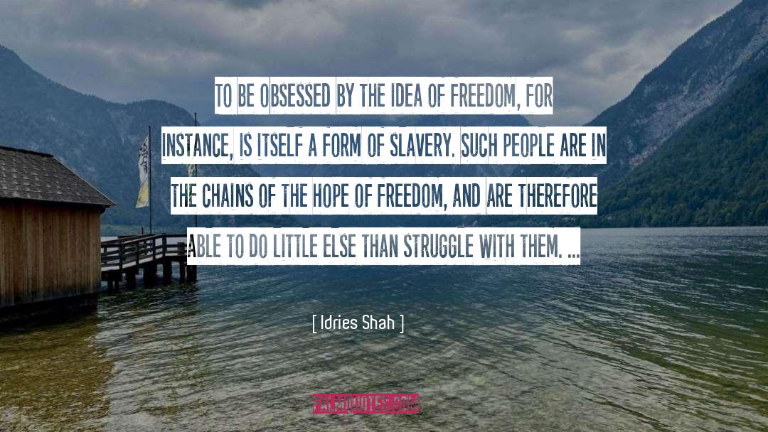 Idries Shah Quotes: To be obsessed by the