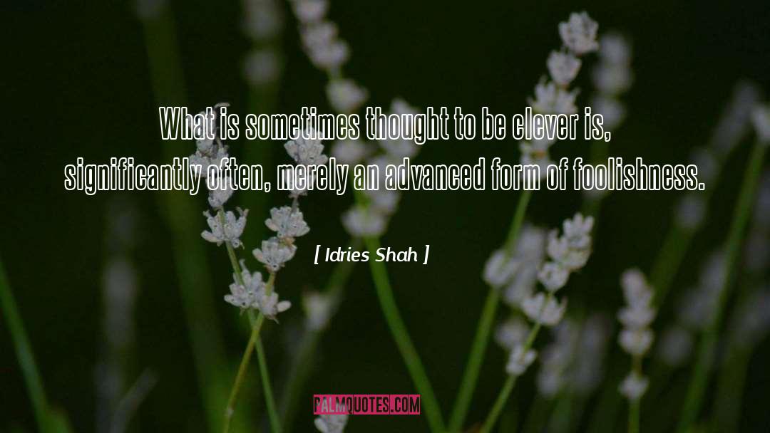 Idries Shah Quotes: What is sometimes thought to