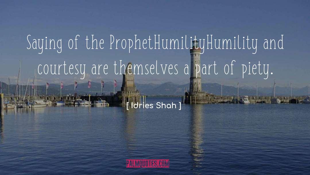 Idries Shah Quotes: Saying of the Prophet<br>Humility<br>Humility and
