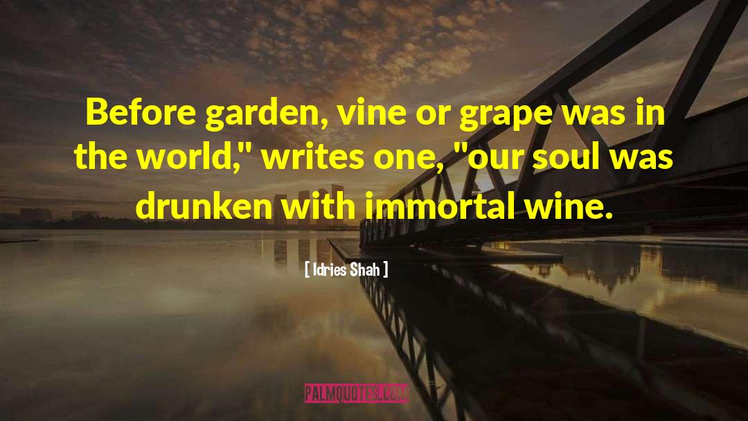 Idries Shah Quotes: Before garden, vine or grape