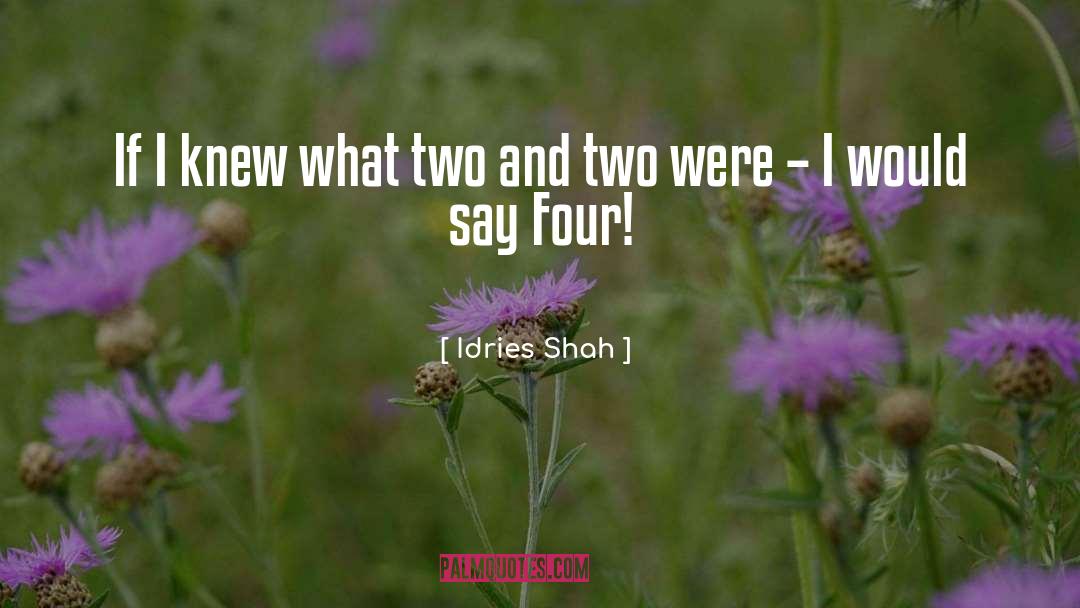 Idries Shah Quotes: If I knew what two